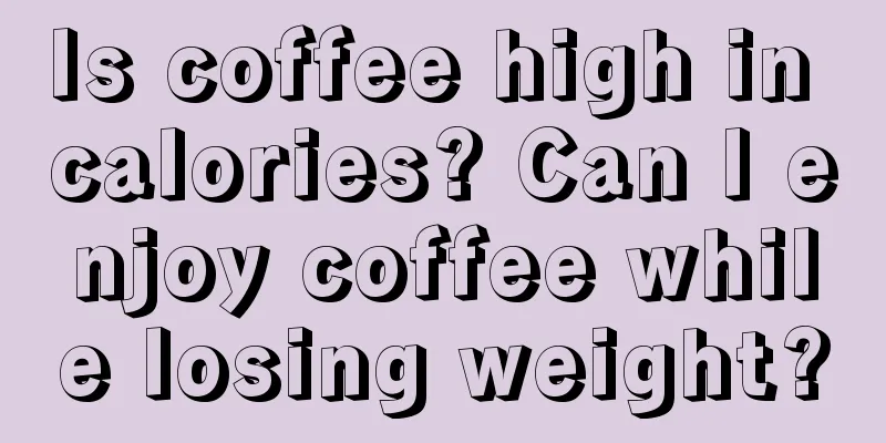 Is coffee high in calories? Can I enjoy coffee while losing weight?