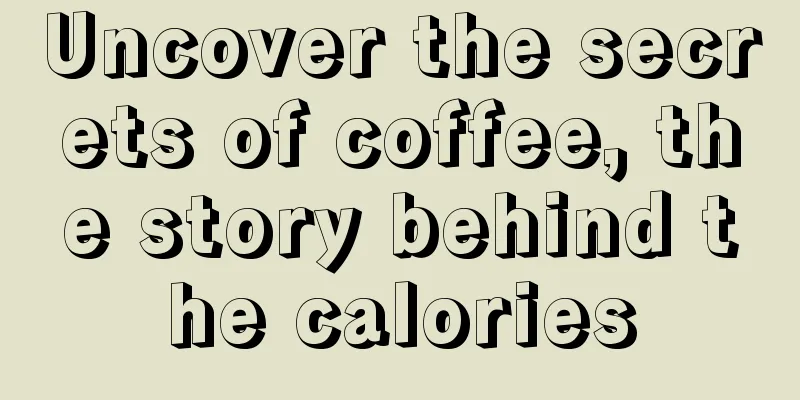 Uncover the secrets of coffee, the story behind the calories