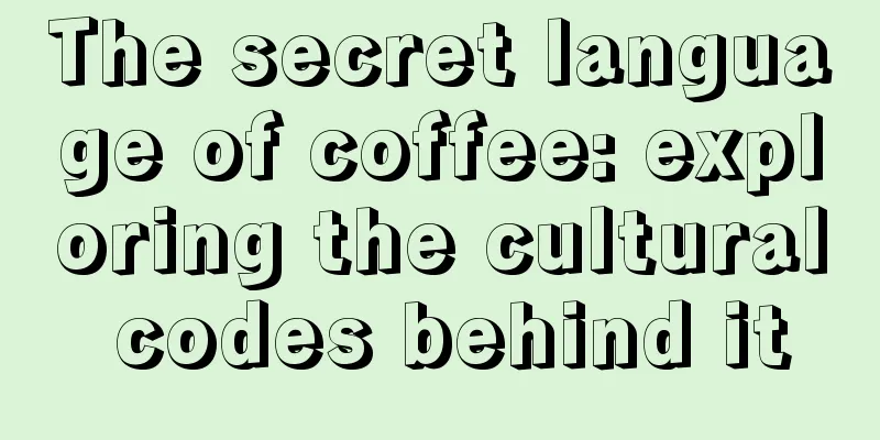 The secret language of coffee: exploring the cultural codes behind it