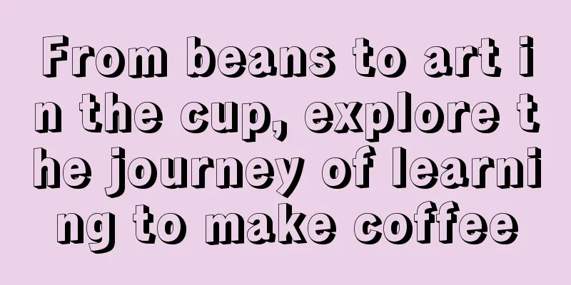 From beans to art in the cup, explore the journey of learning to make coffee