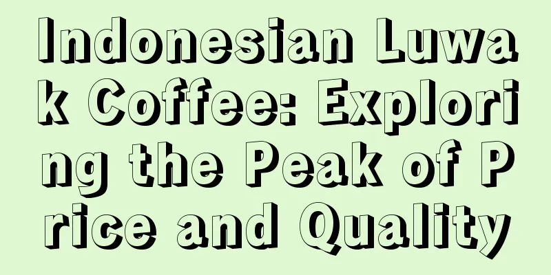 Indonesian Luwak Coffee: Exploring the Peak of Price and Quality