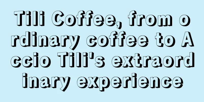 Tili Coffee, from ordinary coffee to Accio Tili's extraordinary experience