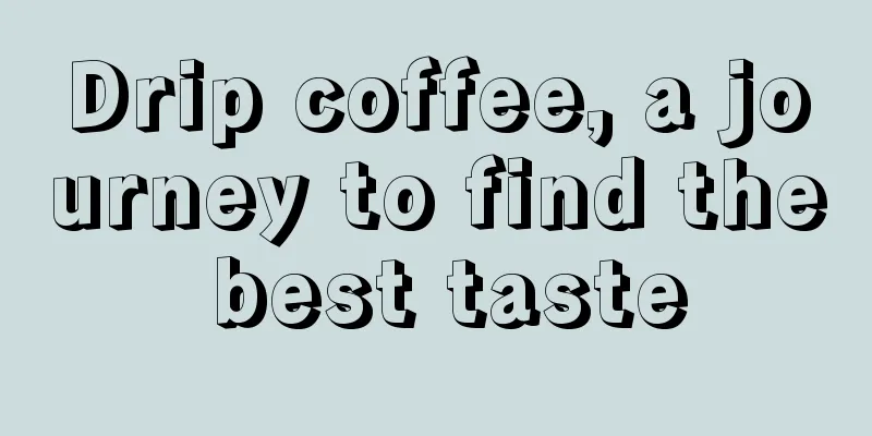 Drip coffee, a journey to find the best taste