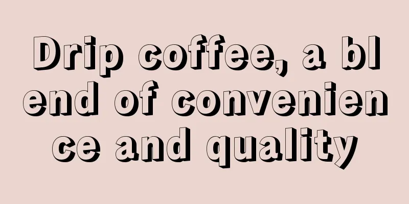 Drip coffee, a blend of convenience and quality