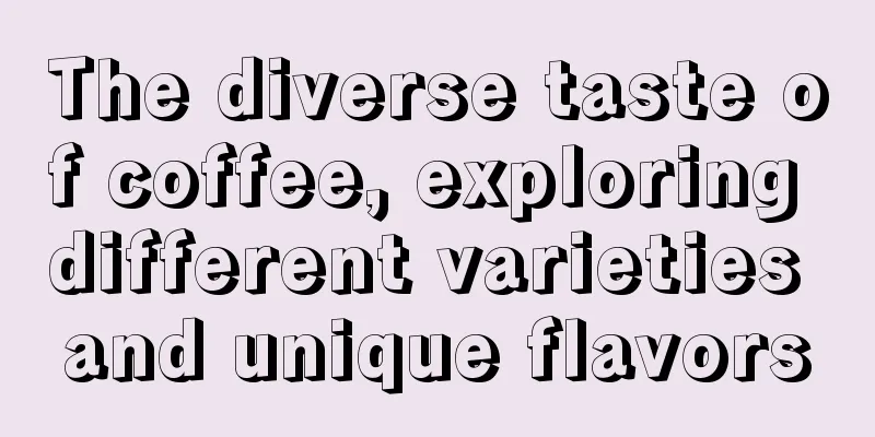 The diverse taste of coffee, exploring different varieties and unique flavors