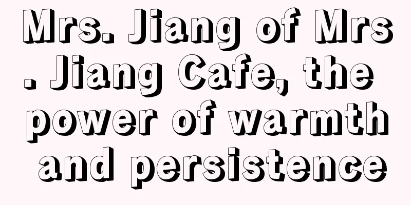 Mrs. Jiang of Mrs. Jiang Cafe, the power of warmth and persistence