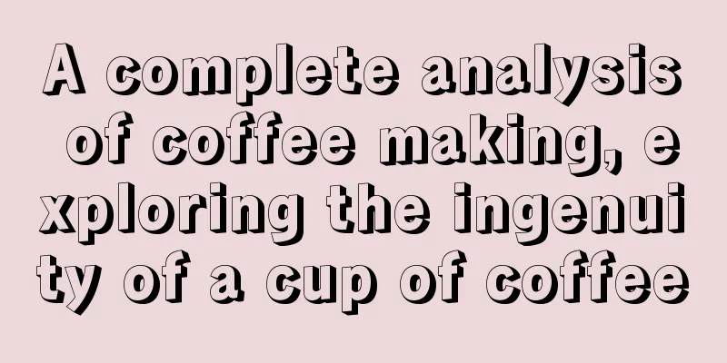 A complete analysis of coffee making, exploring the ingenuity of a cup of coffee