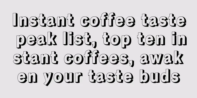 Instant coffee taste peak list, top ten instant coffees, awaken your taste buds