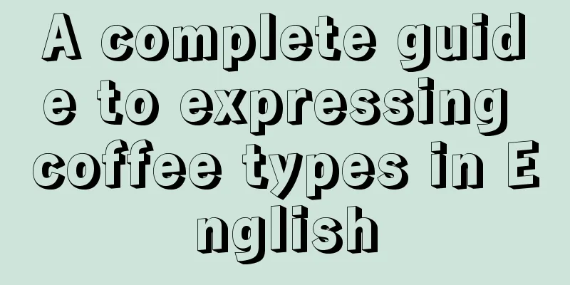 A complete guide to expressing coffee types in English