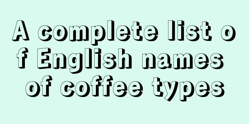 A complete list of English names of coffee types