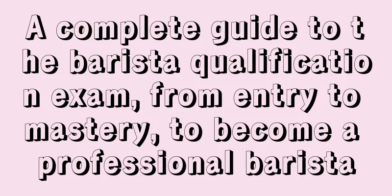 A complete guide to the barista qualification exam, from entry to mastery, to become a professional barista