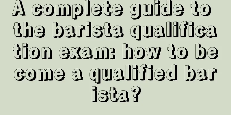 A complete guide to the barista qualification exam: how to become a qualified barista?