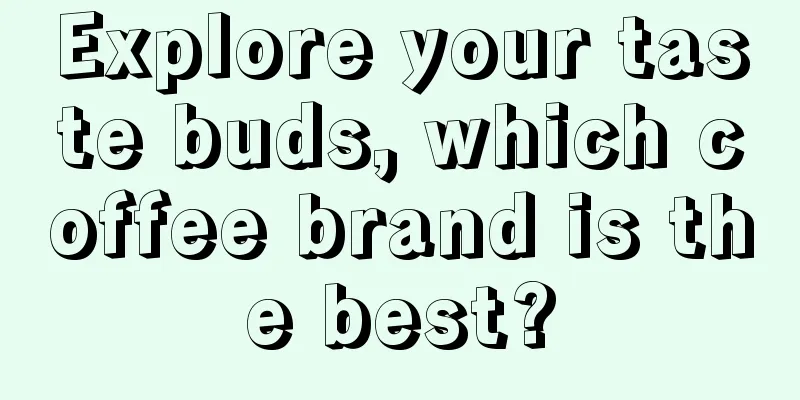 Explore your taste buds, which coffee brand is the best?