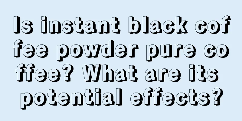 Is instant black coffee powder pure coffee? What are its potential effects?