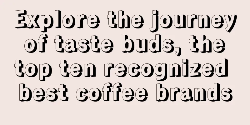 Explore the journey of taste buds, the top ten recognized best coffee brands