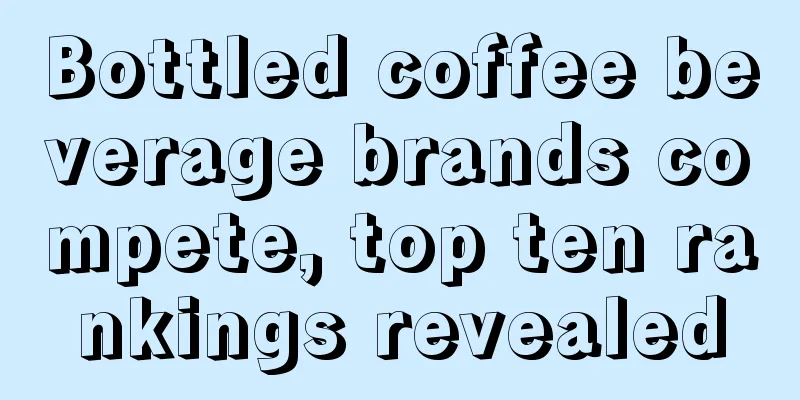 Bottled coffee beverage brands compete, top ten rankings revealed