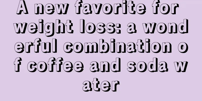 A new favorite for weight loss: a wonderful combination of coffee and soda water