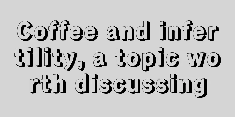 Coffee and infertility, a topic worth discussing