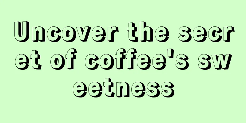 Uncover the secret of coffee's sweetness