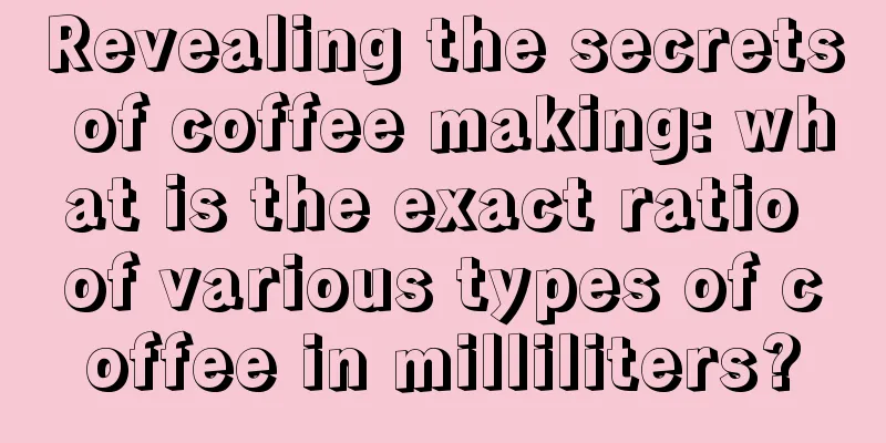 Revealing the secrets of coffee making: what is the exact ratio of various types of coffee in milliliters?