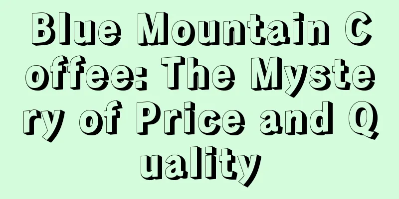 Blue Mountain Coffee: The Mystery of Price and Quality