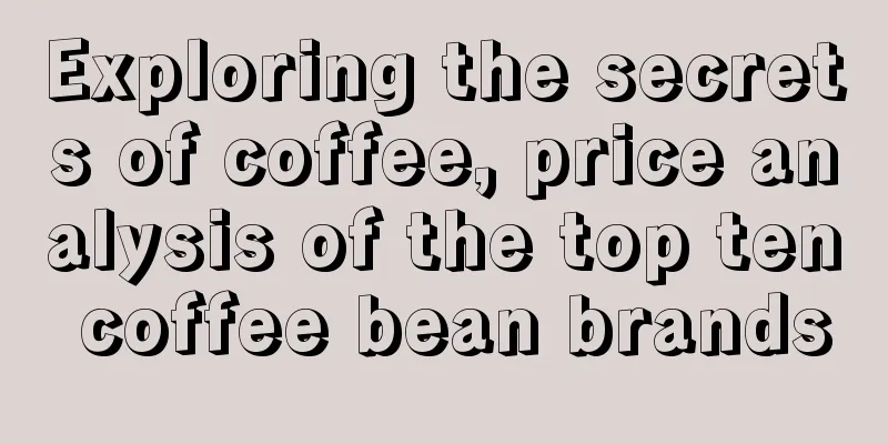 Exploring the secrets of coffee, price analysis of the top ten coffee bean brands