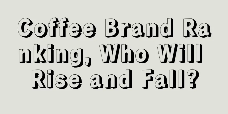 Coffee Brand Ranking, Who Will Rise and Fall?