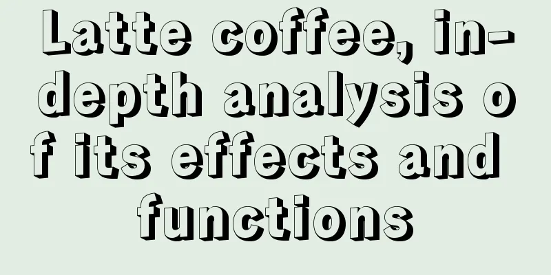 Latte coffee, in-depth analysis of its effects and functions