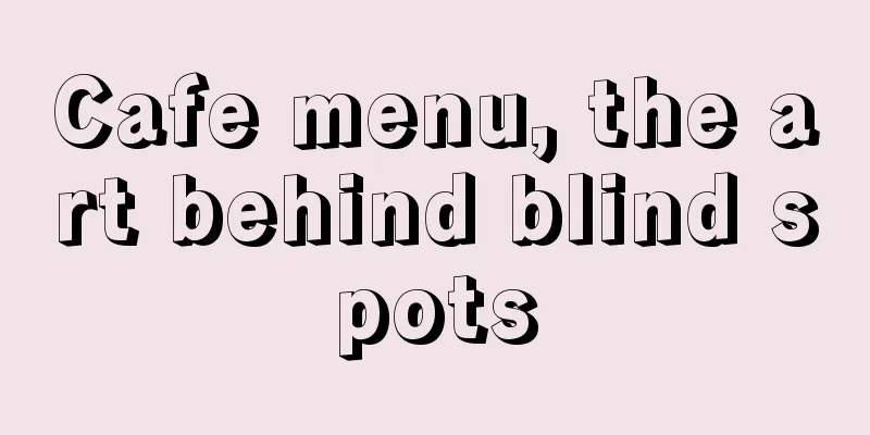 Cafe menu, the art behind blind spots