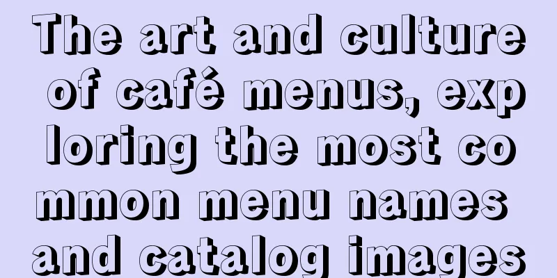 The art and culture of café menus, exploring the most common menu names and catalog images