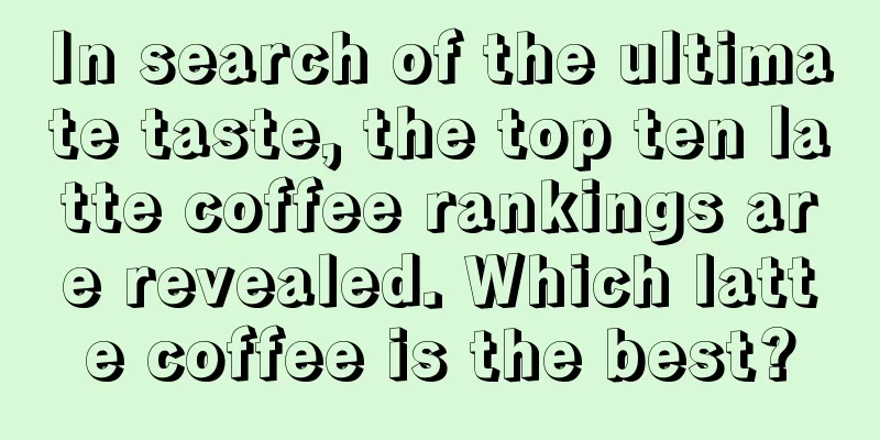 In search of the ultimate taste, the top ten latte coffee rankings are revealed. Which latte coffee is the best?