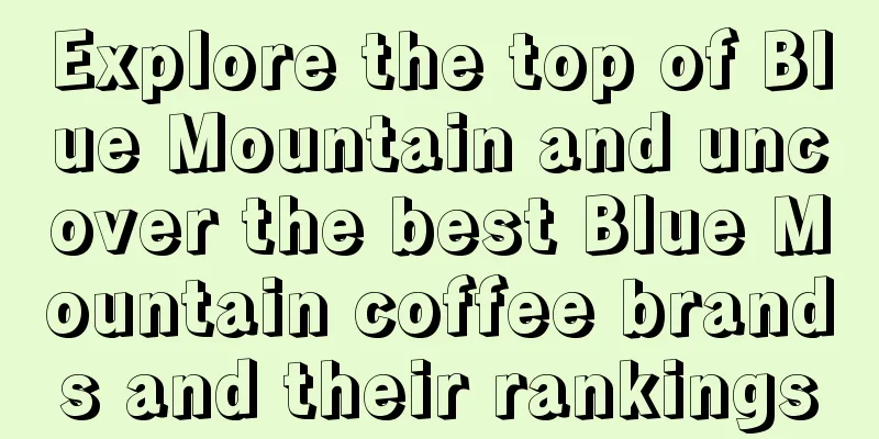 Explore the top of Blue Mountain and uncover the best Blue Mountain coffee brands and their rankings