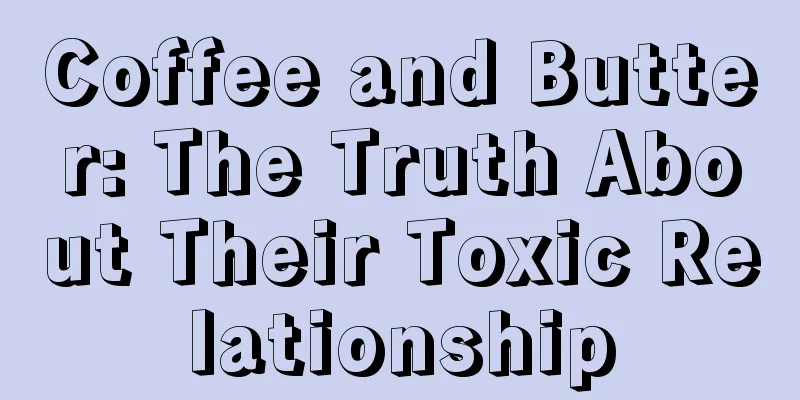 Coffee and Butter: The Truth About Their Toxic Relationship