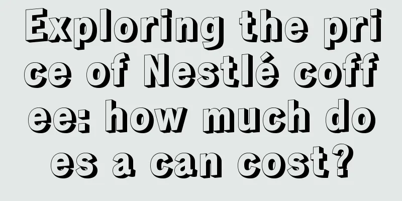 Exploring the price of Nestlé coffee: how much does a can cost?