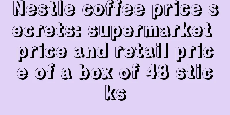 Nestle coffee price secrets: supermarket price and retail price of a box of 48 sticks