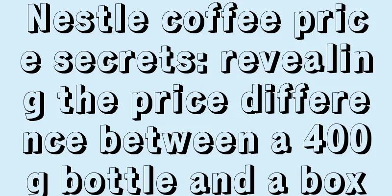 Nestle coffee price secrets: revealing the price difference between a 400g bottle and a box