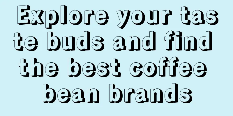 Explore your taste buds and find the best coffee bean brands