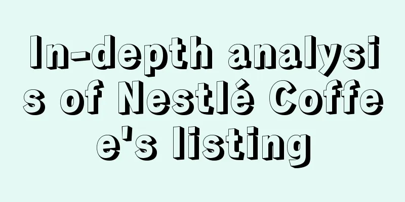 In-depth analysis of Nestlé Coffee's listing