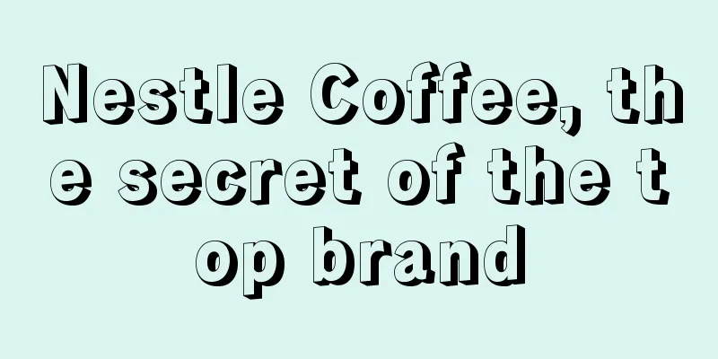 Nestle Coffee, the secret of the top brand