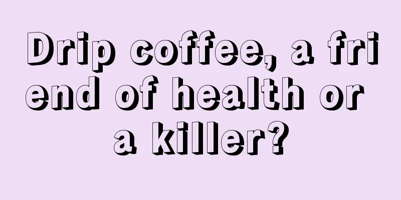 Drip coffee, a friend of health or a killer?