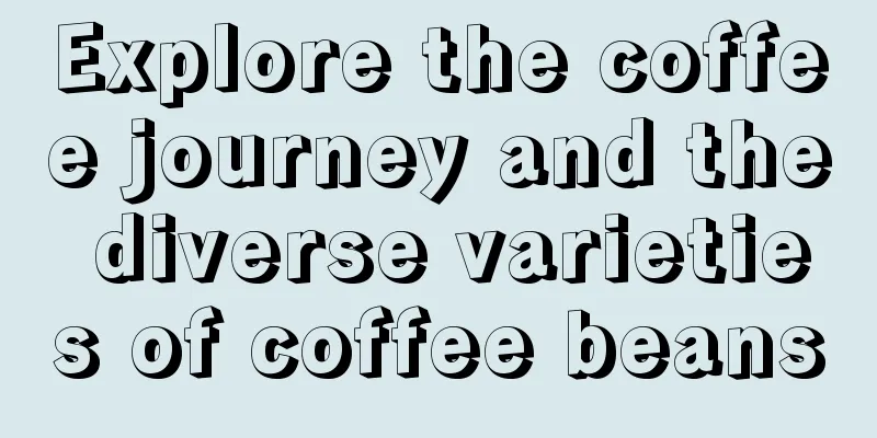 Explore the coffee journey and the diverse varieties of coffee beans