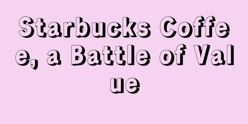 Starbucks Coffee, a Battle of Value