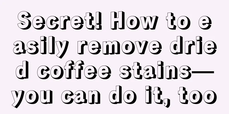 Secret! How to easily remove dried coffee stains—you can do it, too