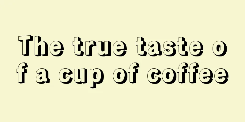 The true taste of a cup of coffee