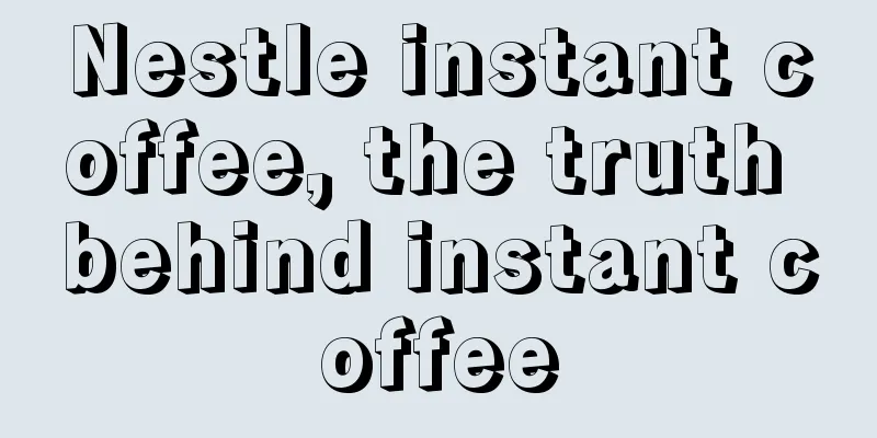 Nestle instant coffee, the truth behind instant coffee