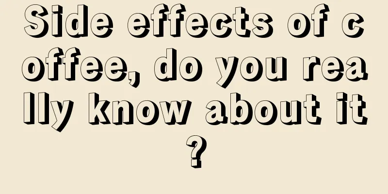 Side effects of coffee, do you really know about it?