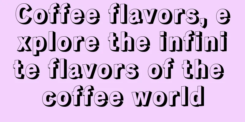 Coffee flavors, explore the infinite flavors of the coffee world