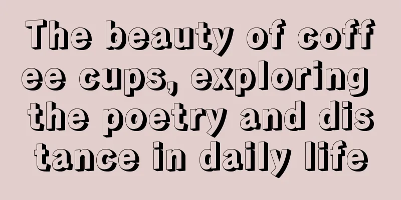 The beauty of coffee cups, exploring the poetry and distance in daily life