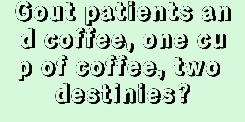 Gout patients and coffee, one cup of coffee, two destinies?