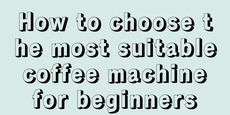 How to choose the most suitable coffee machine for beginners